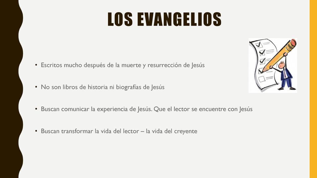 LOS EVANGELIOS Escritos mucho después de la muerte y resurrección de Jesús. No son libros de historia ni biografías de Jesús.