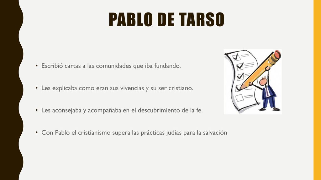 PABLO DE TARSO Escribió cartas a las comunidades que iba fundando.