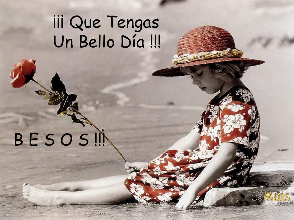 ¡¡¡ Que Tengas Un Bello Día !!! B E S O S !!!