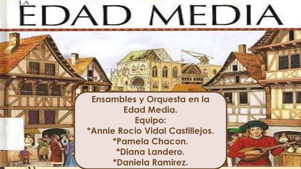 Ensambles y Orquesta en la Edad Media. *Annie Rocio Vidal Castillejos.
