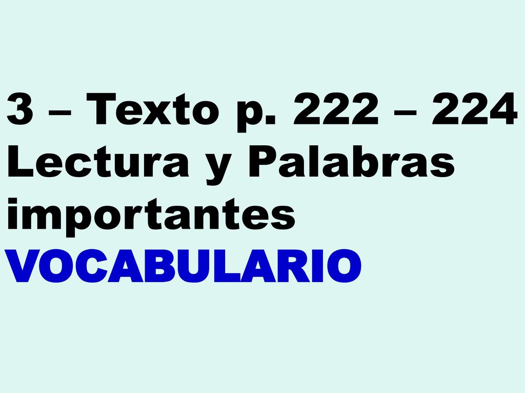 3 – Texto p. 222 – 224 Lectura y Palabras importantes VOCABULARIO