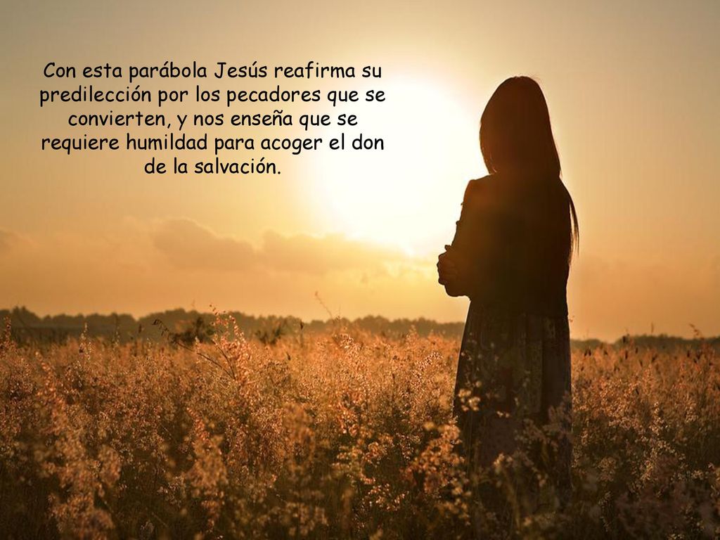 Con esta parábola Jesús reafirma su predilección por los pecadores que se convierten, y nos enseña que se requiere humildad para acoger el don de la salvación.