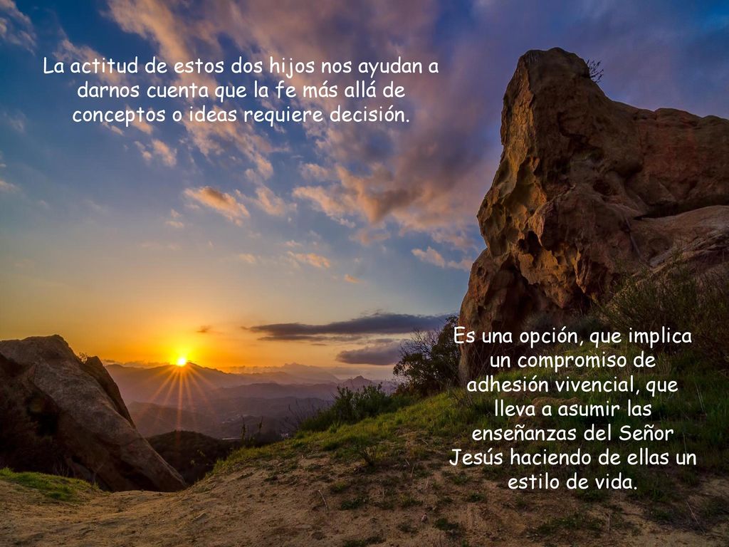 La actitud de estos dos hijos nos ayudan a darnos cuenta que la fe más allá de conceptos o ideas requiere decisión.