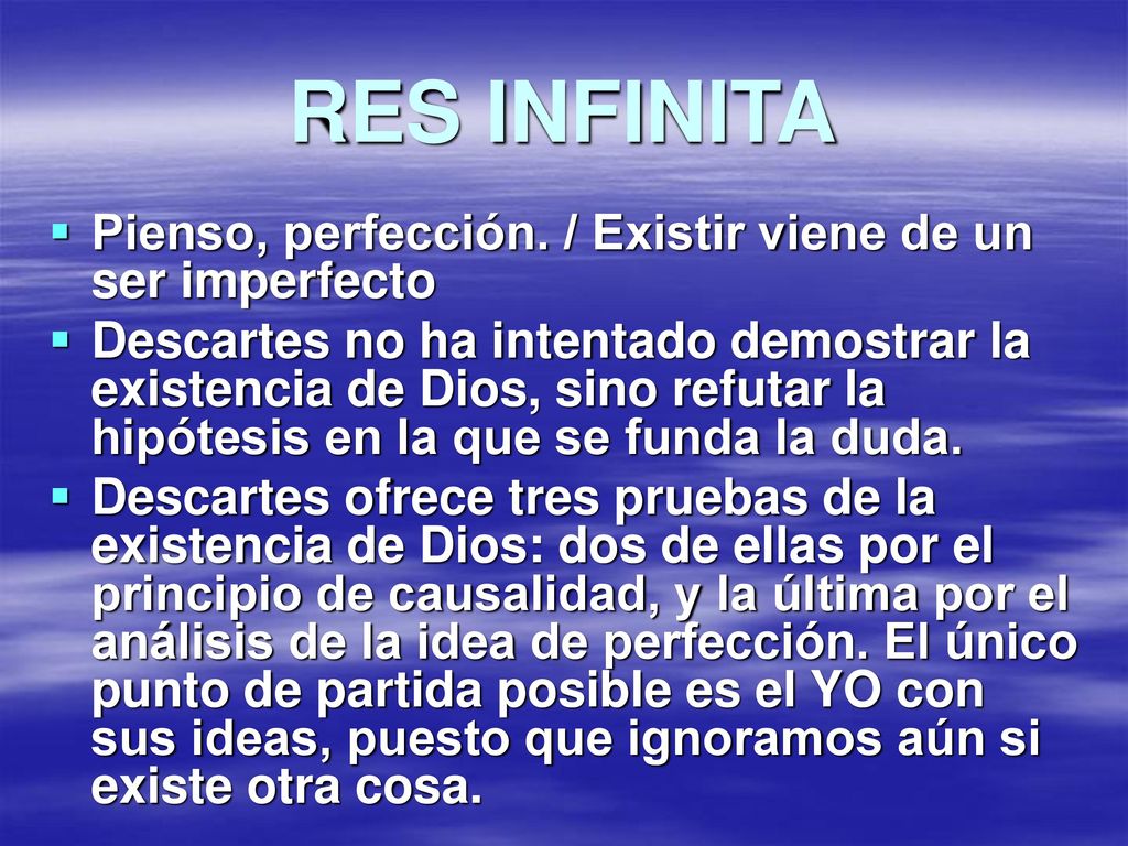 RES INFINITA Pienso, perfección. / Existir viene de un ser imperfecto