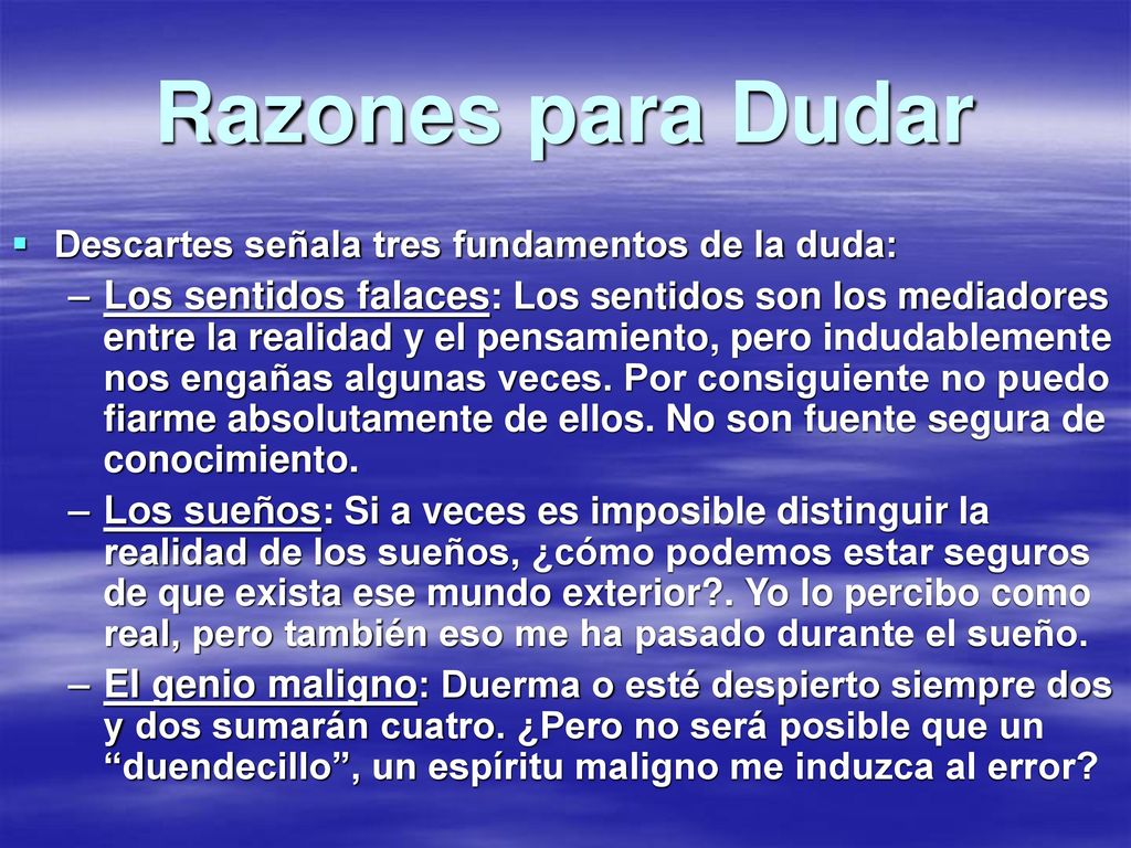 Razones para Dudar Descartes señala tres fundamentos de la duda: