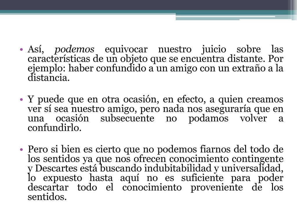 Así, podemos equivocar nuestro juicio sobre las características de un objeto que se encuentra distante. Por ejemplo: haber confundido a un amigo con un extraño a la distancia.