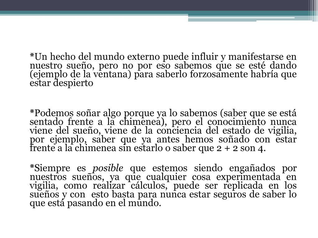*Un hecho del mundo externo puede influir y manifestarse en nuestro sueño, pero no por eso sabemos que se esté dando (ejemplo de la ventana) para saberlo forzosamente habría que estar despierto