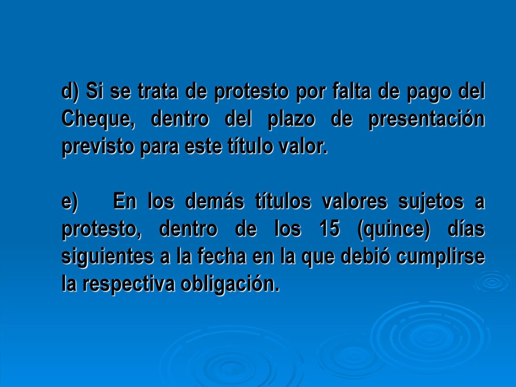 d) Si se trata de protesto por falta de pago del Cheque, dentro del plazo de presentación previsto para este título valor.