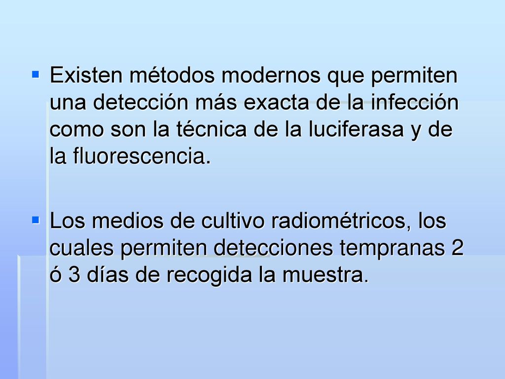 Existen métodos modernos que permiten una detección más exacta de la infección como son la técnica de la luciferasa y de la fluorescencia.