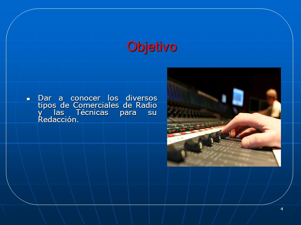 Objetivo Dar a conocer los diversos tipos de Comerciales de Radio y las Técnicas para su Redacción.