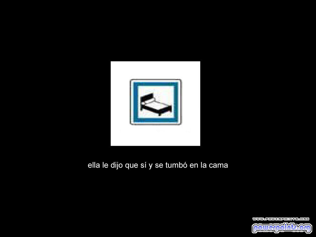 ella le dijo que sí y se tumbó en la cama