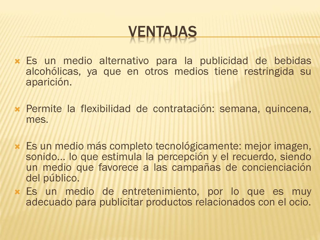 ventajas Es un medio alternativo para la publicidad de bebidas alcohólicas, ya que en otros medios tiene restringida su aparición.