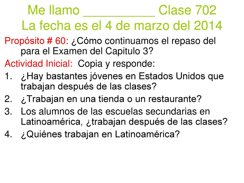 Me llamo __________ Clase 702 La fecha es el 4 de marzo del 2014