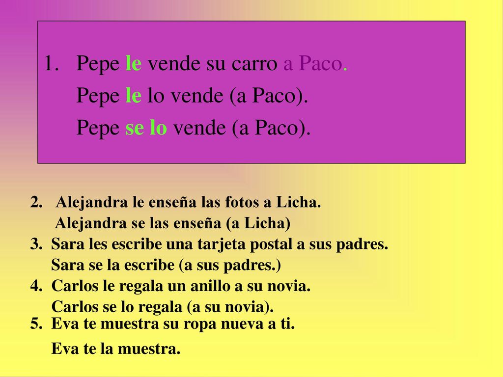 Pepe le vende su carro a Paco. Pepe le lo vende (a Paco).