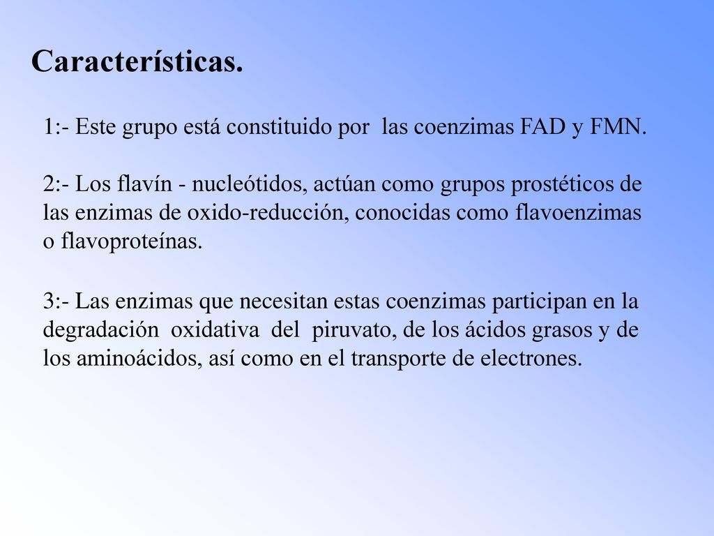 Características. 1:- Este grupo está constituido por las coenzimas FAD y FMN.