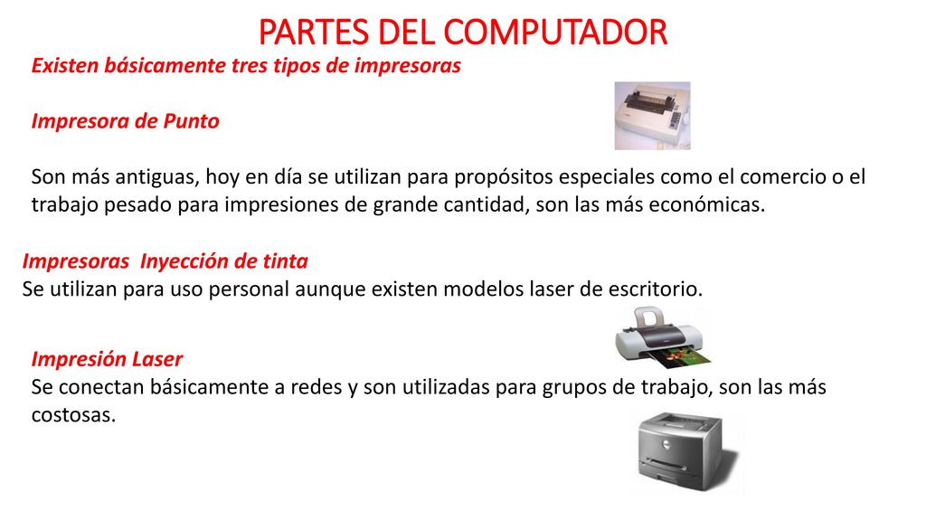 PARTES DEL COMPUTADOR Existen básicamente tres tipos de impresoras