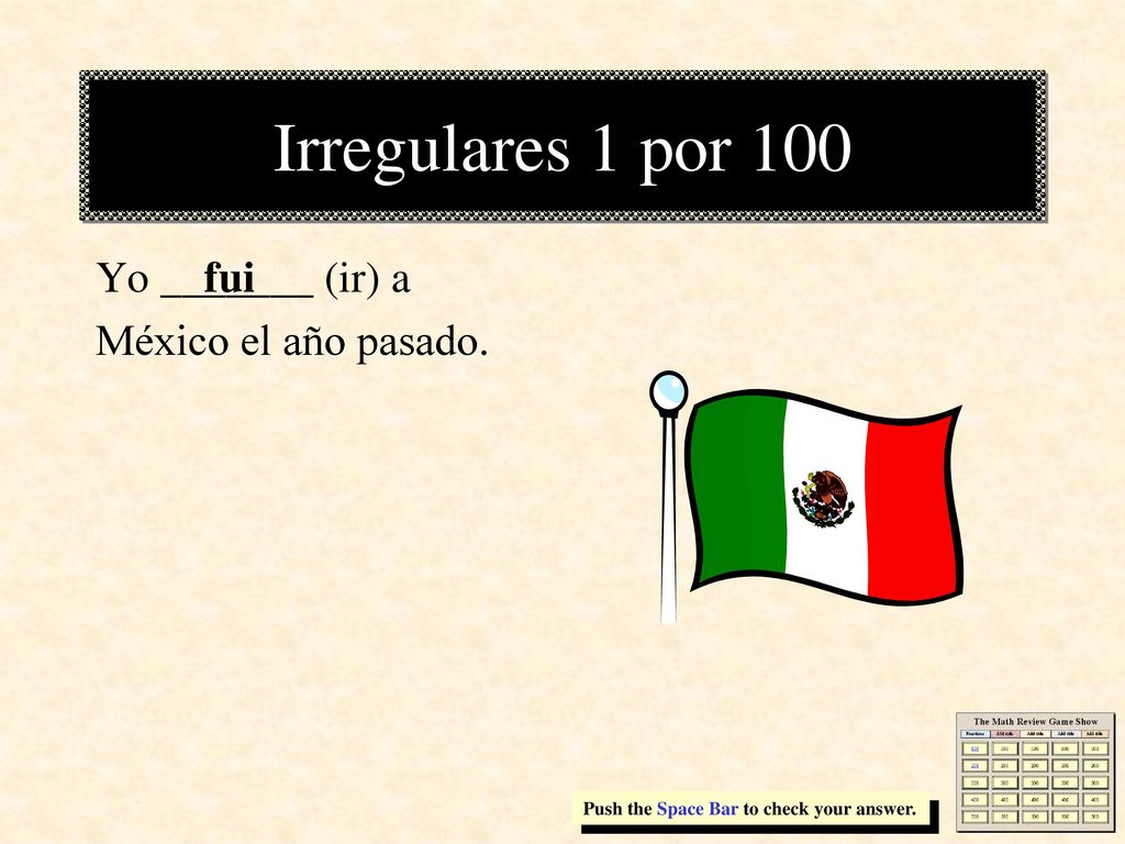 Irregulares 1 por 100 Yo _______ (ir) a México el año pasado. fui
