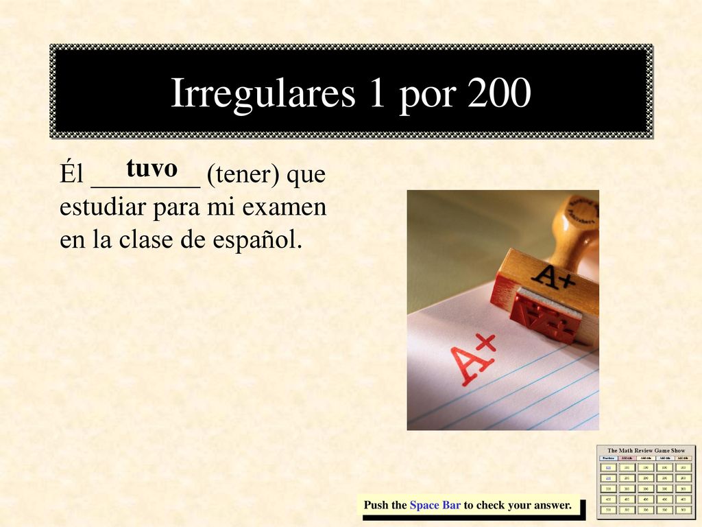 Irregulares 1 por 200 tuvo. Él ________ (tener) que estudiar para mi examen en la clase de español.