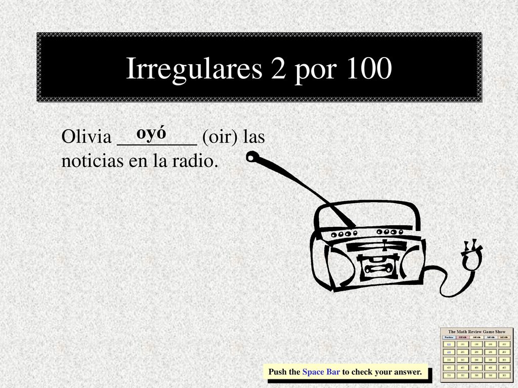 Irregulares 2 por 100 oyó. Olivia ________ (oir) las noticias en la radio.