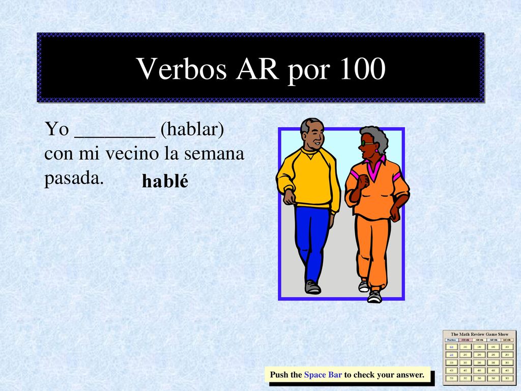 Verbos AR por 100 Yo ________ (hablar) con mi vecino la semana pasada.