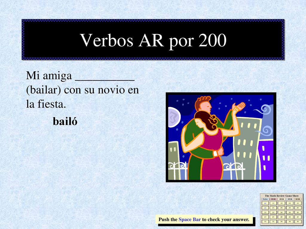Verbos AR por 200 Mi amiga __________ (bailar) con su novio en la fiesta.
