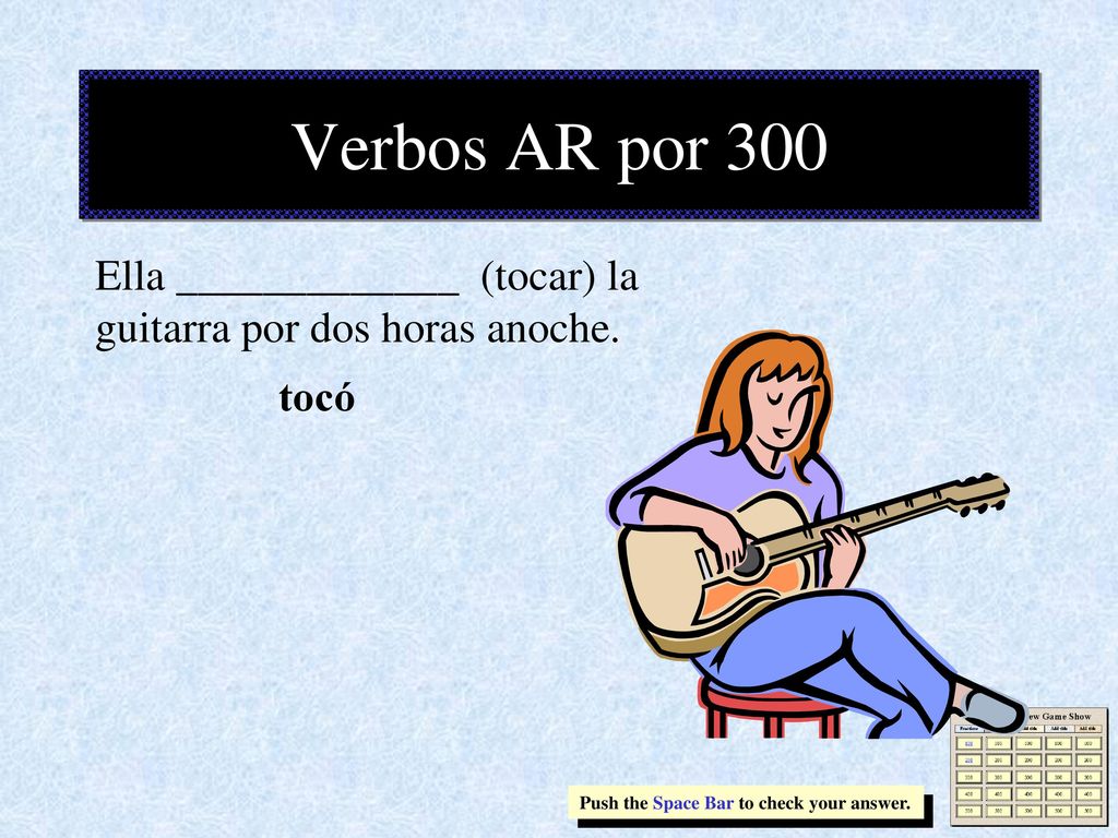 Verbos AR por 300 Ella _____________ (tocar) la guitarra por dos horas anoche.