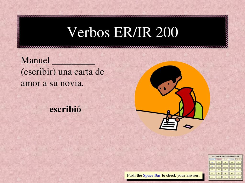 Verbos ER/IR 200 Manuel _________ (escribir) una carta de amor a su novia.