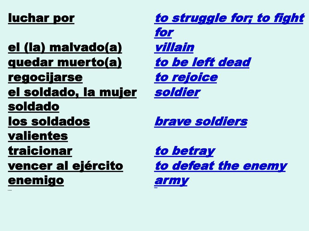 to struggle for; to fight for el (la) malvado(a) villain