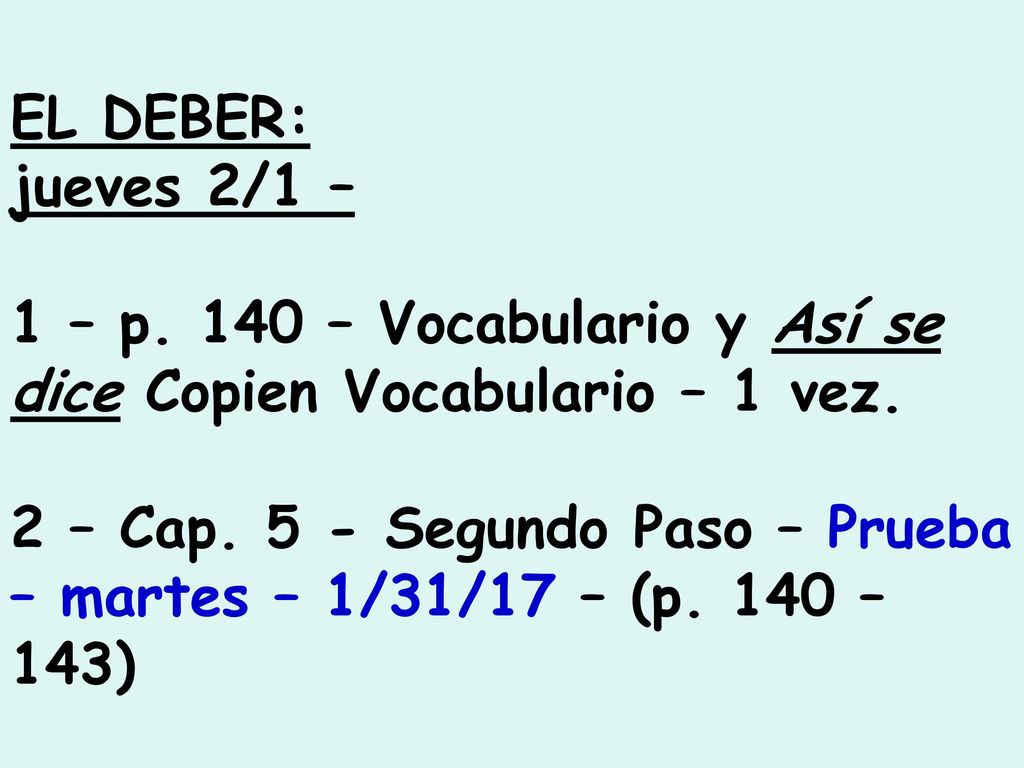 EL DEBER: jueves 2/1 – 1 – p. 140 – Vocabulario y Así se dice Copien Vocabulario – 1 vez.