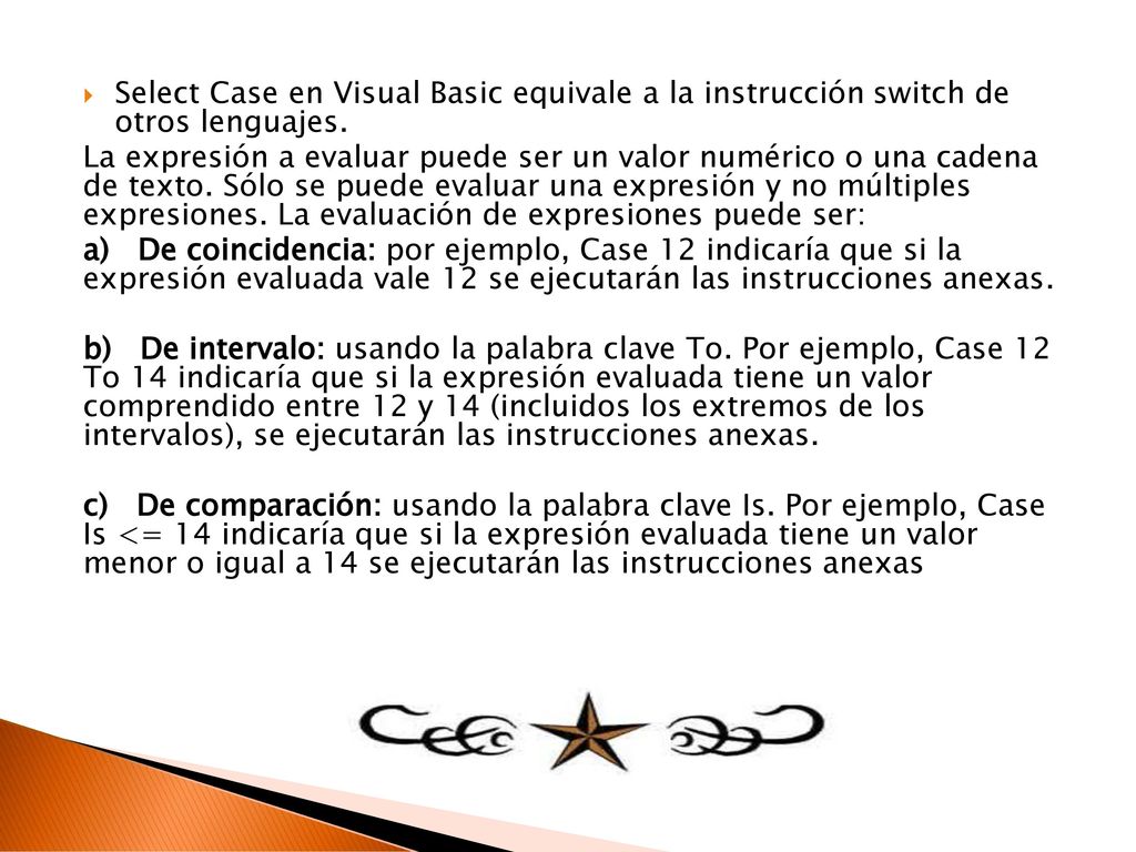 Select Case en Visual Basic equivale a la instrucción switch de otros lenguajes.