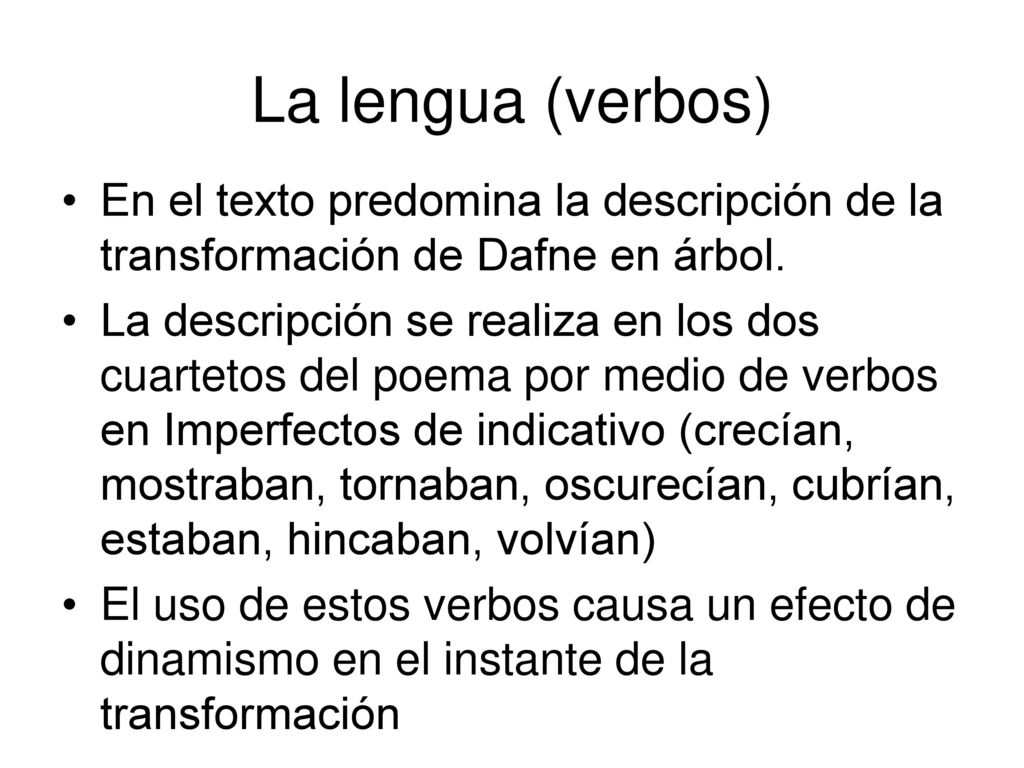 La lengua (verbos) En el texto predomina la descripción de la transformación de Dafne en árbol.