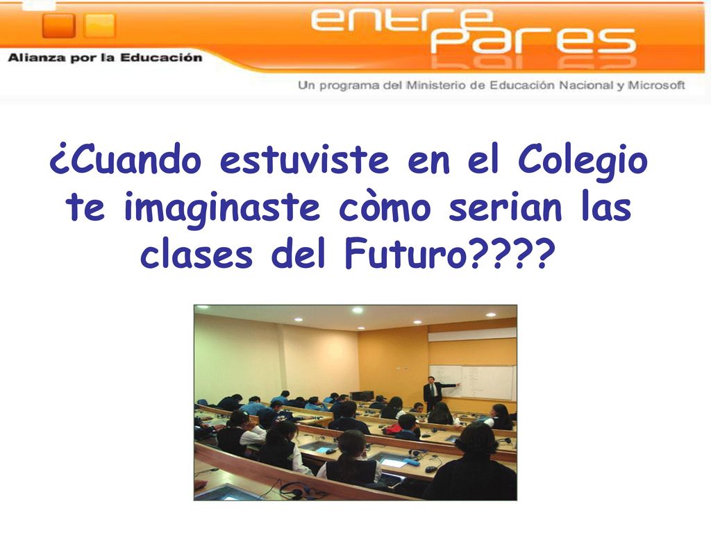 ¿Cuando estuviste en el Colegio te imaginaste còmo serian las clases del Futuro