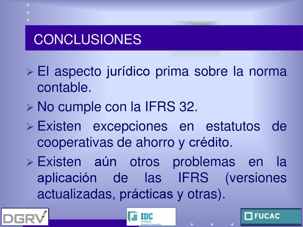 CONCLUSIONES El aspecto jurídico prima sobre la norma contable. No cumple con la IFRS 32.