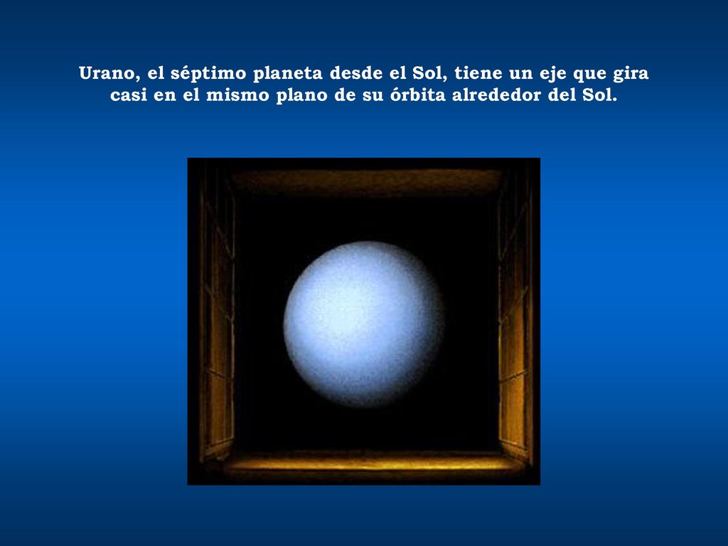 Urano, el séptimo planeta desde el Sol, tiene un eje que gira casi en el mismo plano de su órbita alrededor del Sol.