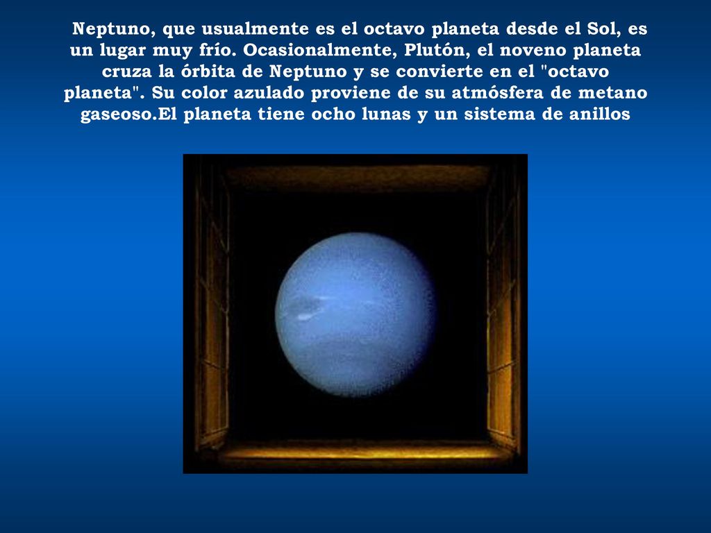 Neptuno, que usualmente es el octavo planeta desde el Sol, es un lugar muy frío.