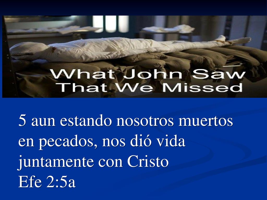 5 aun estando nosotros muertos en pecados, nos dió vida juntamente con Cristo