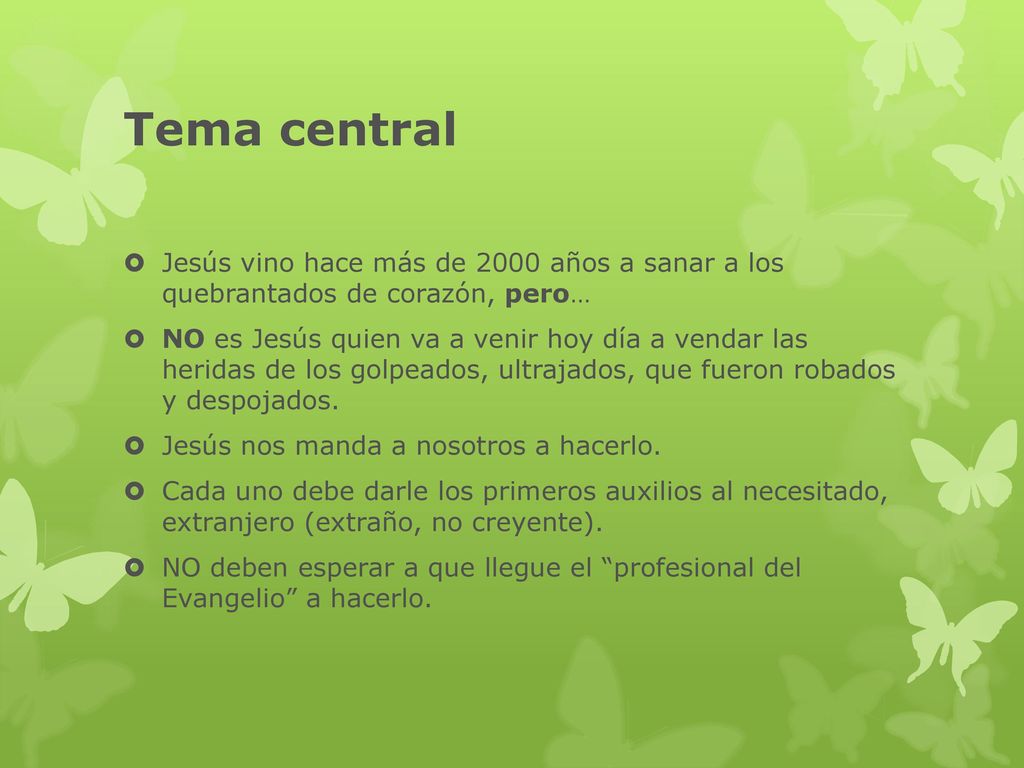 Tema central Jesús vino hace más de 2000 años a sanar a los quebrantados de corazón, pero…