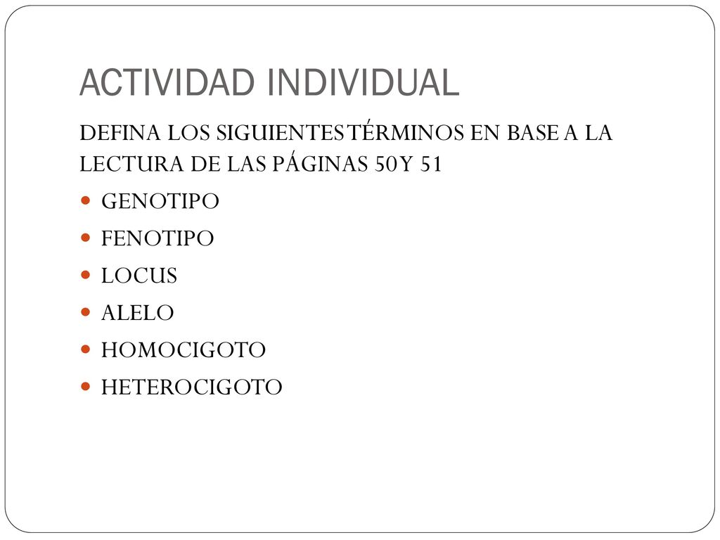 ACTIVIDAD INDIVIDUAL DEFINA LOS SIGUIENTES TÉRMINOS EN BASE A LA LECTURA DE LAS PÁGINAS 50 Y 51. GENOTIPO.
