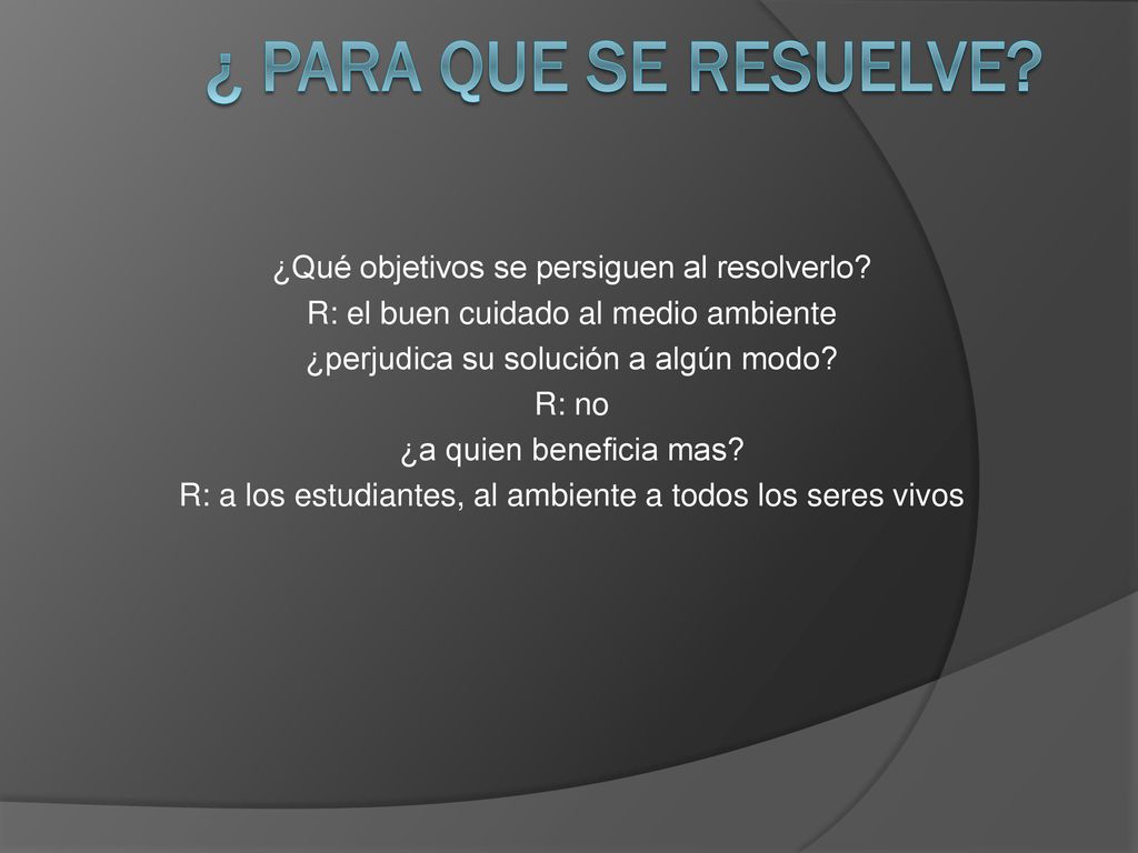 ¿ para que se resuelve ¿Qué objetivos se persiguen al resolverlo
