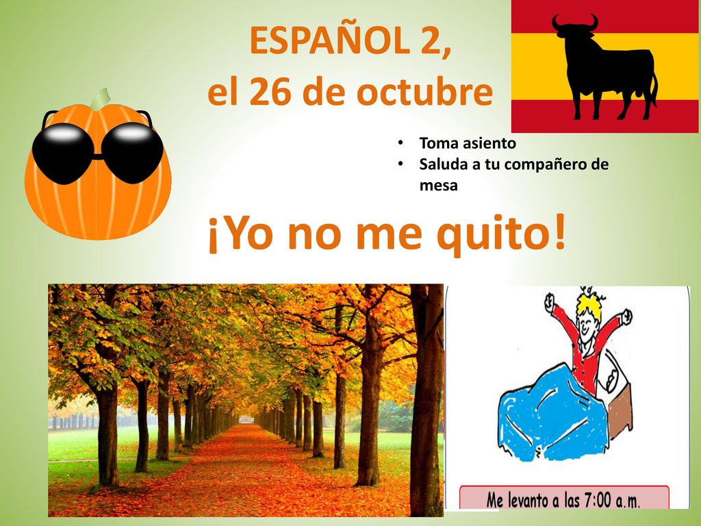 ¡Yo no me quito! ESPAÑOL 2, el 26 de octubre Toma asiento