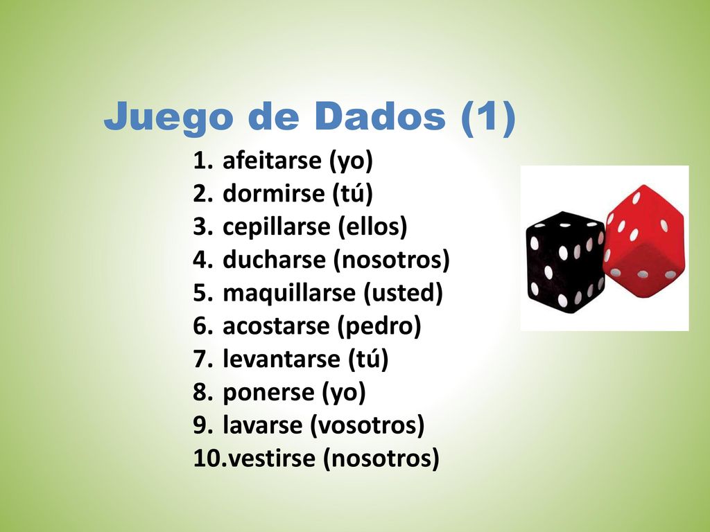 Juego de Dados (1) afeitarse (yo) dormirse (tú) cepillarse (ellos)