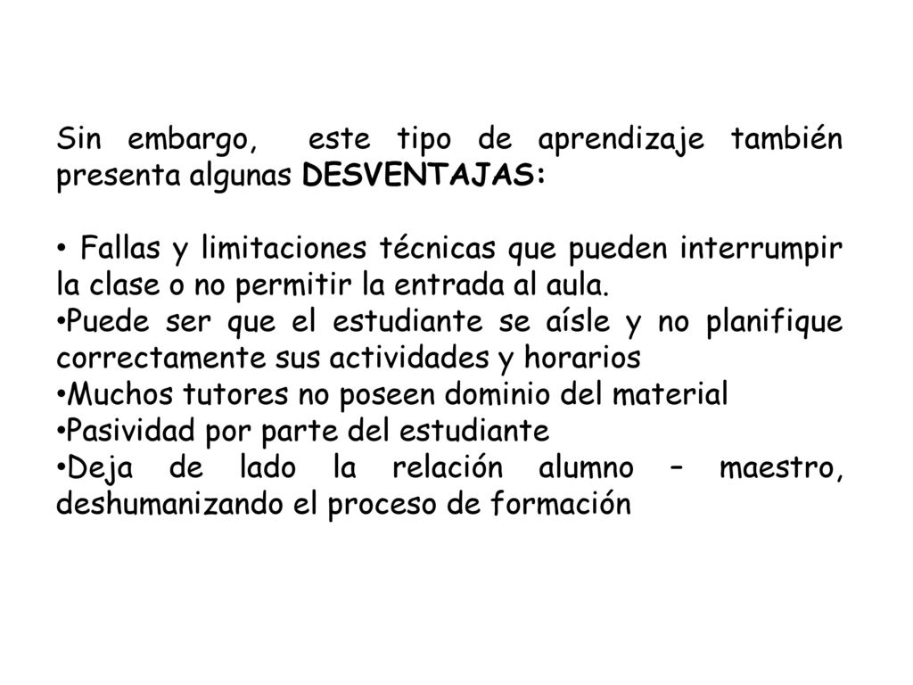 Sin embargo, este tipo de aprendizaje también presenta algunas DESVENTAJAS: