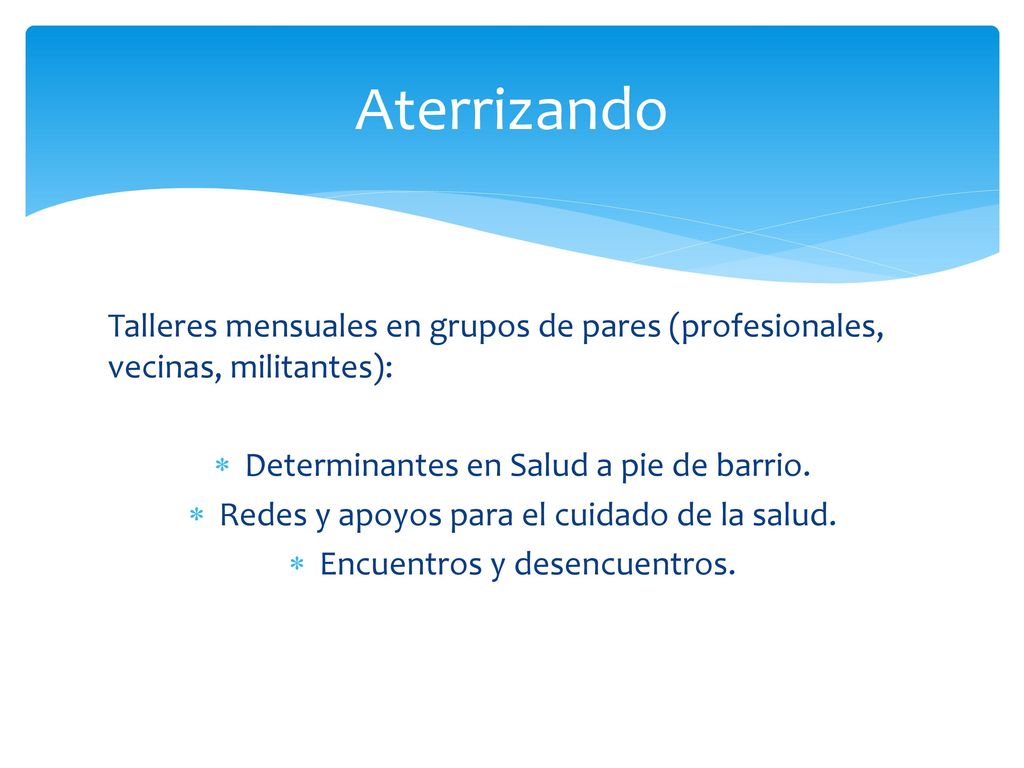 Aterrizando Talleres mensuales en grupos de pares (profesionales, vecinas, militantes): Determinantes en Salud a pie de barrio.