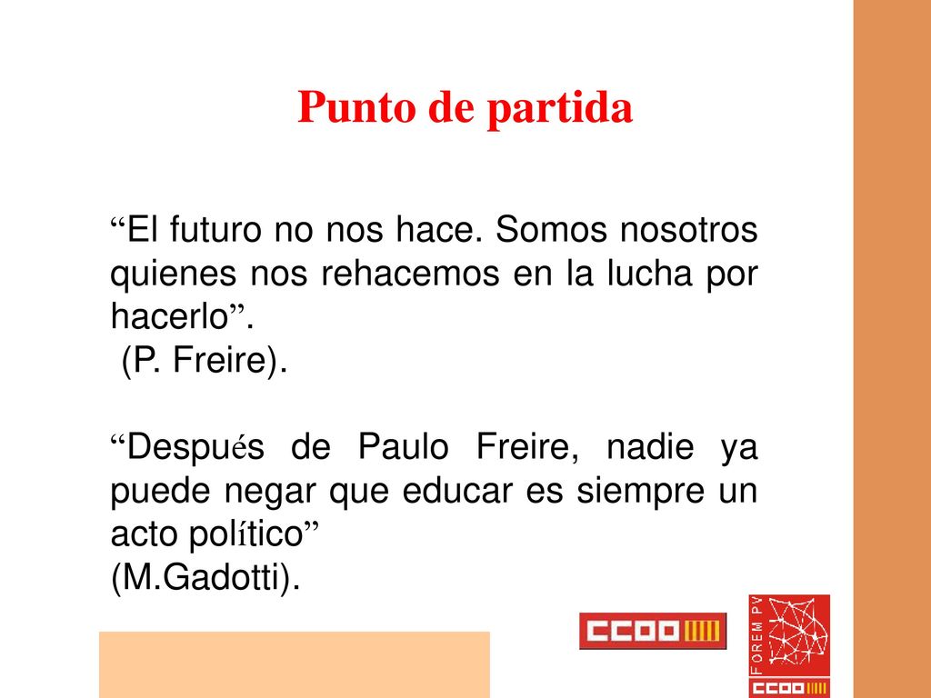 Punto de partida El futuro no nos hace. Somos nosotros quienes nos rehacemos en la lucha por hacerlo .