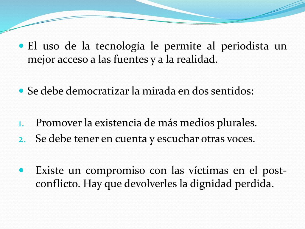 El uso de la tecnología le permite al periodista un mejor acceso a las fuentes y a la realidad.