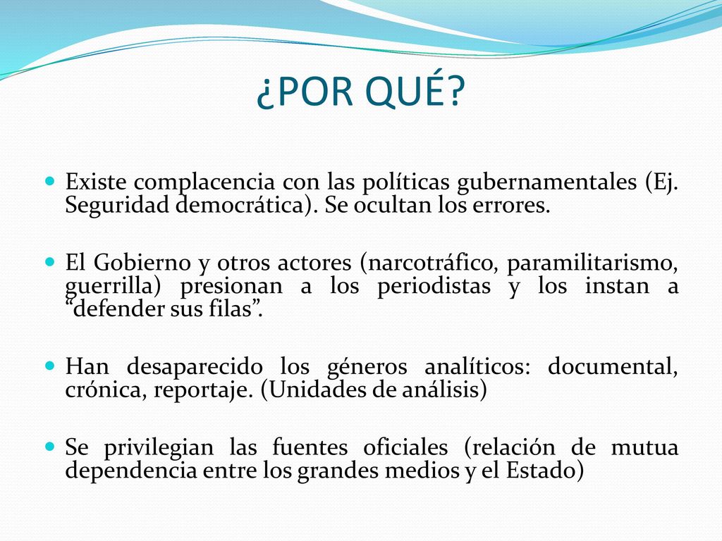 ¿POR QUÉ Existe complacencia con las políticas gubernamentales (Ej. Seguridad democrática). Se ocultan los errores.