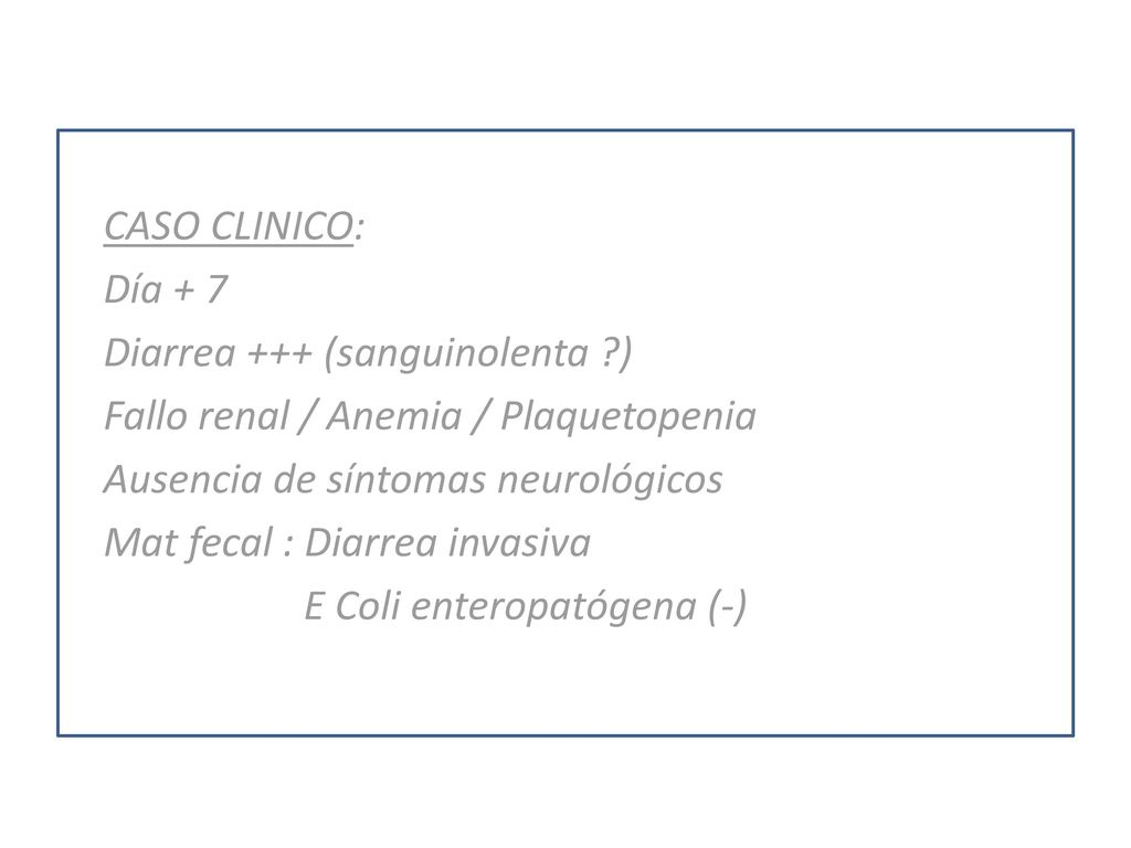 Diarrea +++ (sanguinolenta ) Fallo renal / Anemia / Plaquetopenia