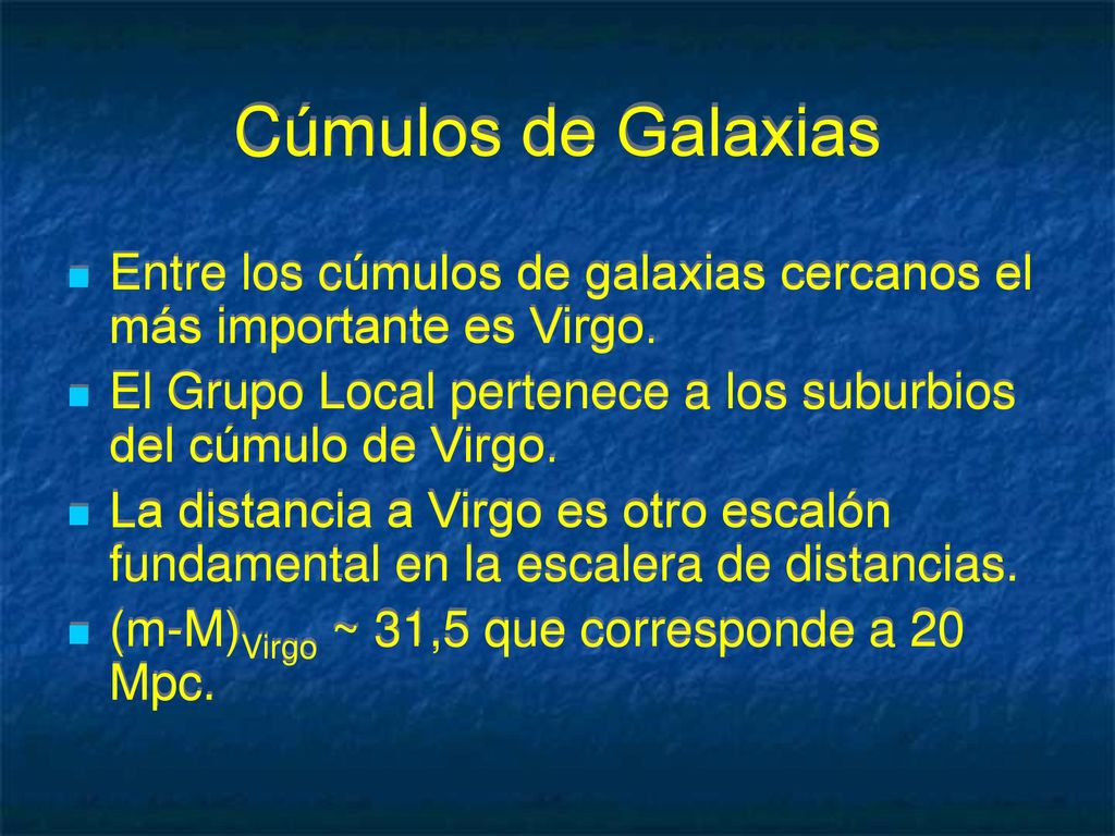 Cúmulos de Galaxias Entre los cúmulos de galaxias cercanos el más importante es Virgo. El Grupo Local pertenece a los suburbios del cúmulo de Virgo.