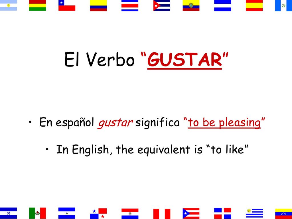 El Verbo GUSTAR En español gustar significa to be pleasing