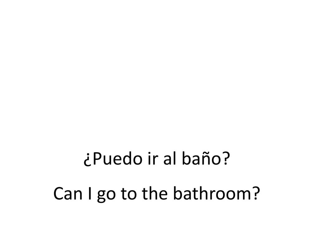 ¿Puedo ir al baño Can I go to the bathroom